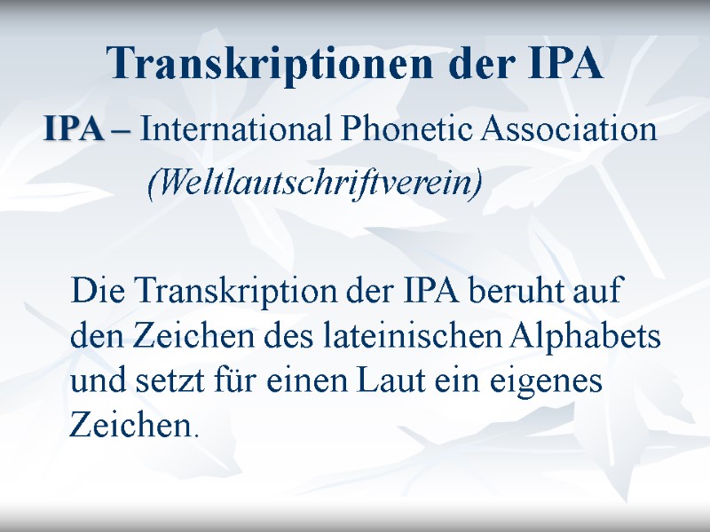 Transkriptionen der IPA IPA – International Phonetic Association      